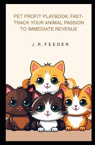 Pet Profit Playbook: Fast-Track Your Animal Passion to Immediate Revenue