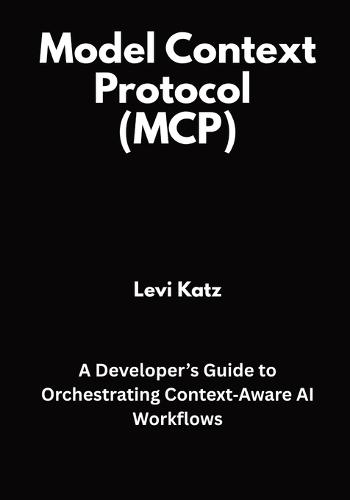 Model Context Protocol (MCP): A Developer's Guide to Orchestrating Context Aware AI Workflows