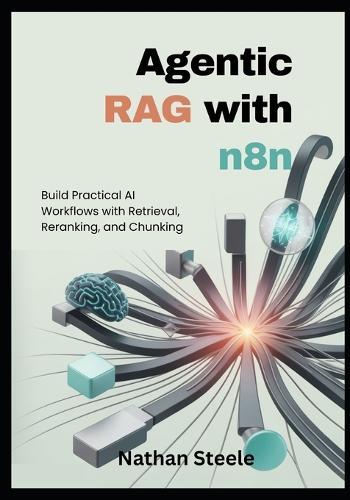 Agentic RAG with n8n: Build Practical AI Workflows with Retrieval, Reranking, and Chunking