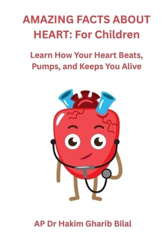 Amazing Facts about Heart: For Children: Learn How Your Heart Beats, Pumps, and Keeps You Alive