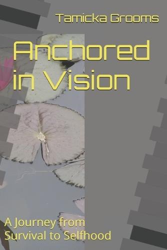 Anchored in Vision: A Journey from Survival to Selfhood