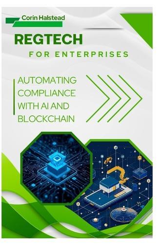 RegTech for Enterprises: Automating Compliance with AI and Blockchain