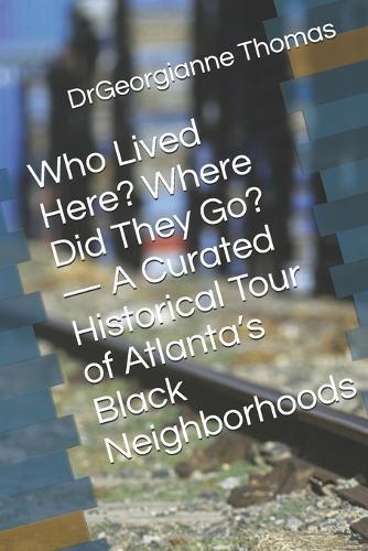 Who Lived Here? Where Did They Go? - A Curated Historical Tour of Atlanta's Black Neighborhoods