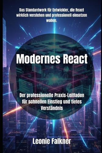 Modernes React: Der professionelle Praxis-Leitfaden für schnellen Einstieg und tiefes Verständnis