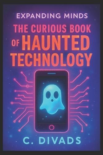 Expanding Minds - The Curious Book Of Haunted Technology