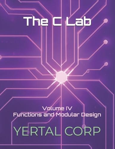 The C Lab: Volume IV Functions and Modular Design