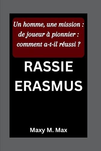 Rassie Erasmus: Un homme, une mission: de joueur à pionnier: comment a-t-il réussi ?