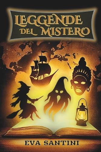 Leggende del Mistero: 25 storie illustrate da brivido - dalla Llorona al Chupacabra, un viaggio tra paura, mostri, fantasmi, miti e misteri del mondo