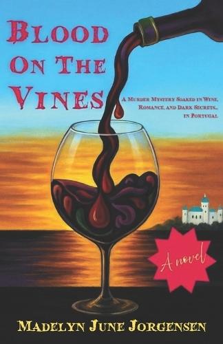 Blood On The Vines: A murder mystery drenched in wine, romance and dark secrets...a whodunit...in Portugal