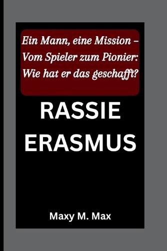 Rassie Erasmus: Ein Mann, eine Mission - Vom Spieler zum Pionier: Wie hat er das geschafft?