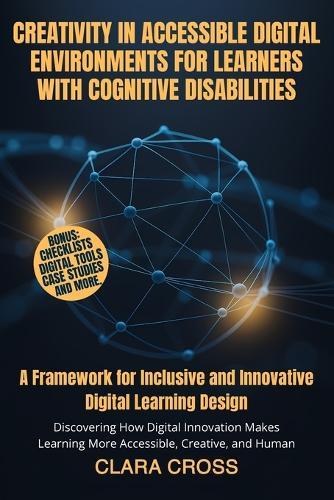 Creativity in Accessible Digital Environments for Learners with Cognitive Disabilities: A Framework for Inclusive and Innovative Digital Learning Design