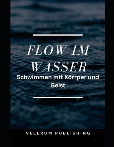 Flow im Wasser: Schwimmen mit Körper und Geist