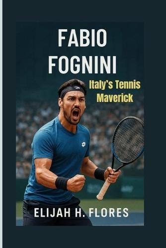 Fabio Fognini: Italy's Tennis Maverick