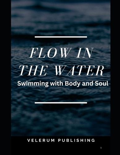Flow in the Water: Swimming with Body and Soul