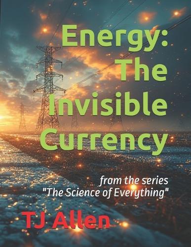Energy: The Invisible Currency: from the series ""The Science of Everything""
