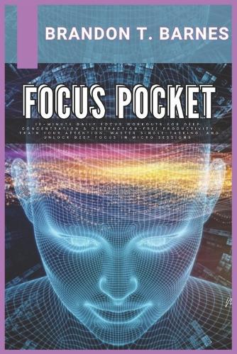 Focus Pocket: 10-Minute Daily Focus Workouts for Deep Concentration & Distraction-Free Productivity Train your attention, master single-tasking, and unlock deep focus in micro sessions