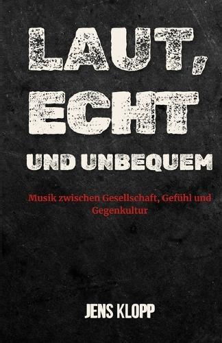 Laut, echt und unbequem: Musik zwischen Gesellschaft, Gefühl und Gegenkultur