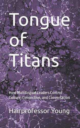 Tongue of Titans: How Multilingual Leaders Control Culture, Connection, and Conversation