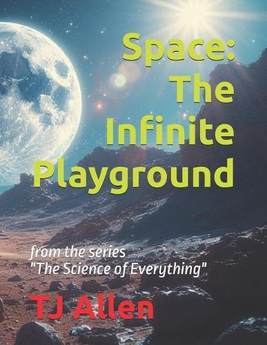 Space: The Infinite Playground: from the series ""The Science of Everything""