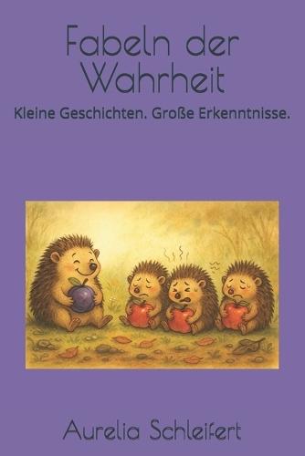 Fabeln der Wahrheit: Kleine Geschichten. Große Erkenntnisse.