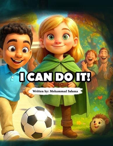 I Can Do It!: A captivating story series for children aged 4 to 12, designed to teach courage and self-confidence through both realistic and fantastical adventures.