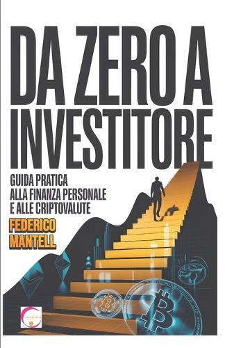Da zero a investitore. Guida pratica alla finanza personale e alle criptovalute