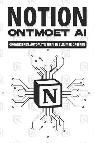 Notion ontmoet AI: Organiseren, automatiseren en slimmer creëren