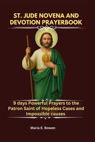 St. Jude Novena and Devotion Prayerbook: 9 days Powerful Prayers to the Patron Saint of Hopeless Cases and Impossible causes