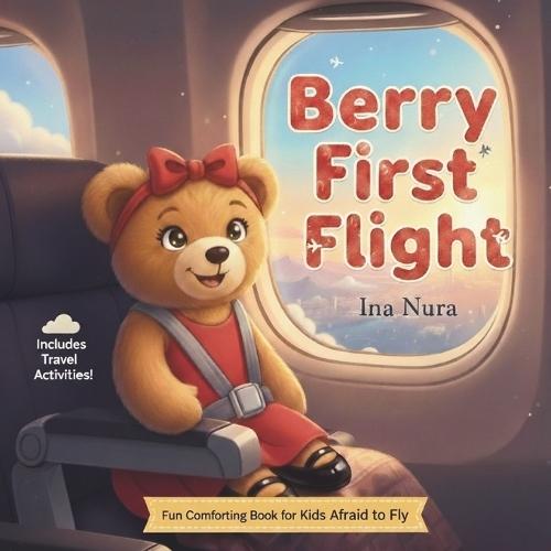 BERRY FIRST FLIGHT, A Fun & Comforting Airplane Book for Kids Afraid to Fly: Fun Activities Ideal for Travel