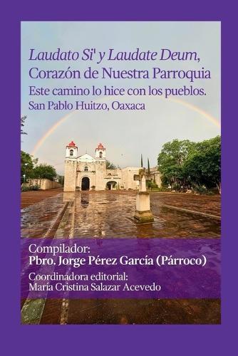 Laudato Si' y Laudate Deum, Corazón de Nuestra Parroquia.: Este camino lo hice con los pueblos. San Pablo Huitzo, Oaxaca.