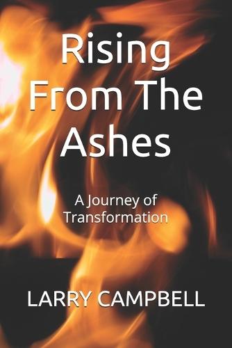Rising From The Ashes: A Journey of Transformation