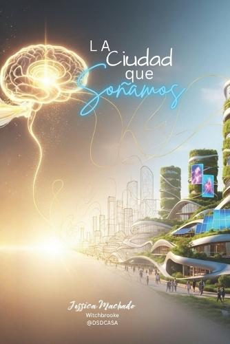 La Ciudad que Soñamos: Un viaje entre arquitectura, ecología y alma.