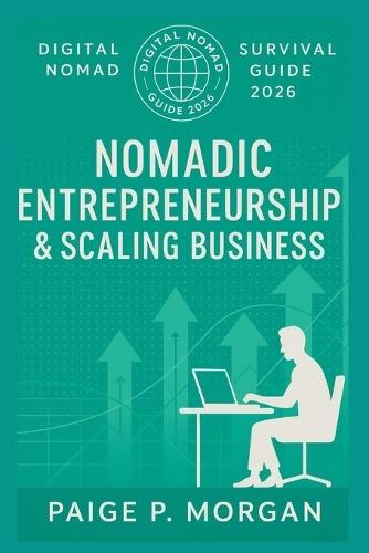 Nomadic Entrepreneurship & Scaling Business: Build and grow your borderless business from anywhere