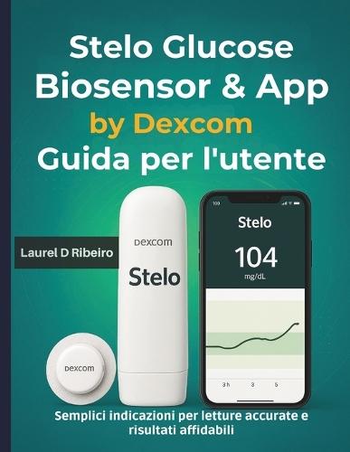 Stelo Glucose Biosensor & App by Dexcom Guida per l'utente: Semplici indicazioni per letture accurate e risultati affidabili