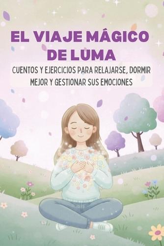 El Viaje Mágico de Luma: Introducción a la meditación y técnicas de relajación para niños
