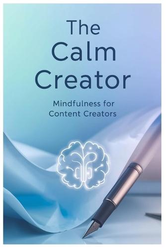 The Calm Creator: Mindfulness for Content Creators