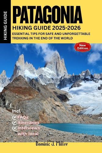 Patagonia Hiking Guide 2025-2026: Essential Tips for Safe and Unforgettable Trekking in the End of the World