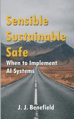 Sensible, Sustainable, Safe: When to Implement A.I. Systems