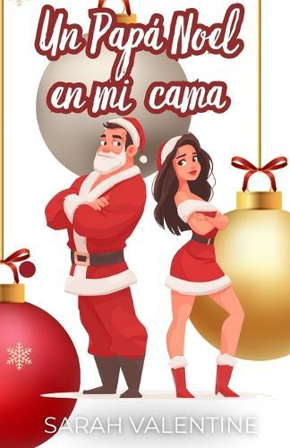 Un Papá Noel en mi cama: Una comedia romántica sexy de Navidad en Nueva York: enemies to lovers, deseo, diversión y un amor inesperado