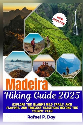 Madeira Hiking Guide 2025: Explore The Island's Wild Trails, Rich Flavour, And Timeless traditions Beyond The Tourist Path