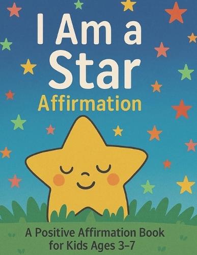 I Am a Star Affirmation: A Positive Affirmation Book for Kids Ages 3-7