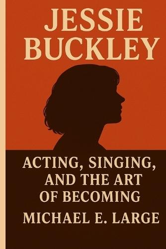 Jessie Buckley: Acting, Singing, and the Art of Becoming