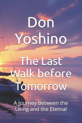The Last Walk before Tomorrow: A Journey Between the Living and the Eternal