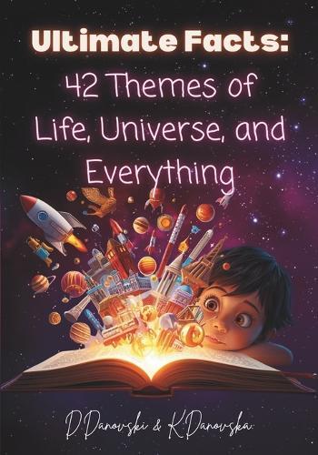 Ultimate Facts: 42 Themes of Life, the Universe, and Everything