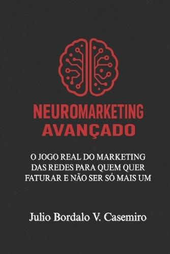Neuromarketing Avançado: O jogo real do marketing de redes para quem quer faturar e não ser só mais um