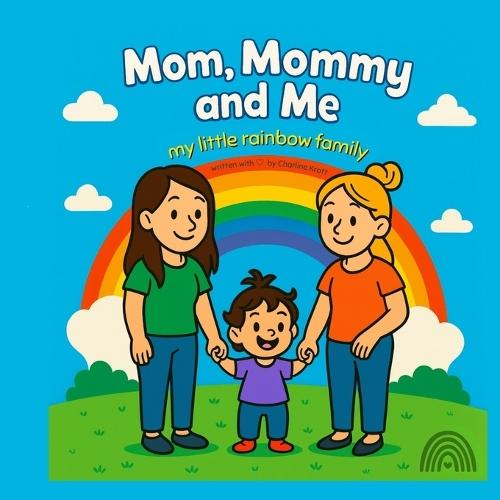 Mom, Mommy and Me: My little Rainbow Family