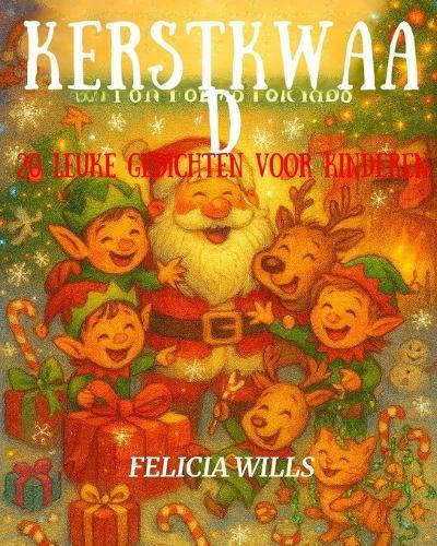 Kerstkwaad: 20 leuke gedichten voor kinderen: Een heerlijke verzameling vol lach, magie en kerstsfeer - perfect voor jonge lezers van 3 tot 10 jaar!