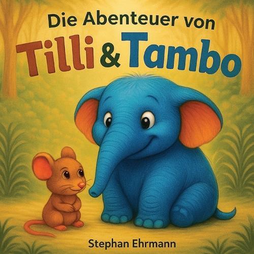 Die Abenteuer von Tilli und Tambo: Ein warmherziges Kinderbuch über Freundschaft, Mut und Zusammenhalt - Vorlesegeschichte ab 4 Jahren mit liebevollen Illustrationen