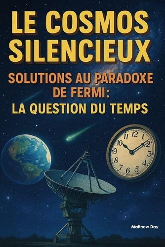 Le Cosmos Silencieux - Solutions au Paradoxe de Fermi: La Question du Temps