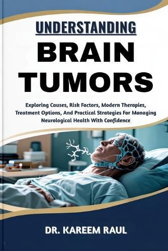 Understanding Brain Tumors: Exploring Causes, Risk Factors, Modern Therapies, Treatment Options, And Practical Strategies For Managing Neurological Health With Confidence